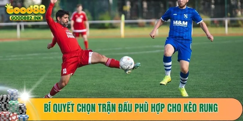 Kinh Nghiệm Soi Kèo Rung Đỉnh Cao Giúp Bạn Chiến Thắng 4 Bí quyết chọn trận đấu phù hợp cho kèo rung thành công