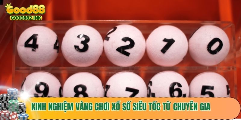 Xổ Số Siêu Tốc - Bí Quyết Đổi Đời Chỉ Sau 1 Phút Cùng GOOD88 4 Kinh nghiệm vàng chơi xổ số siêu tốc từ chuyên gia