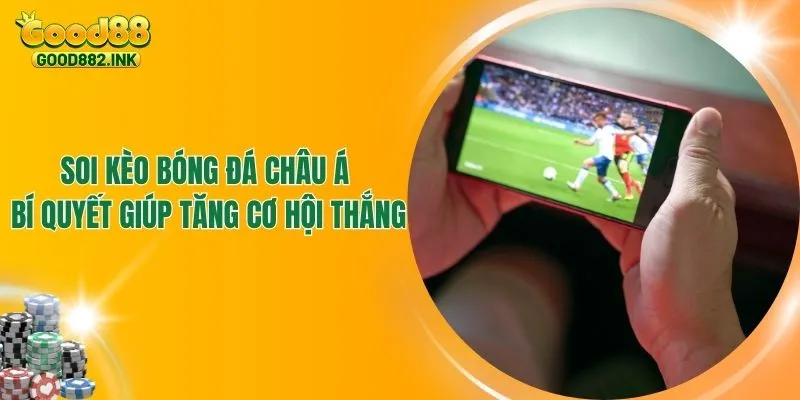 Soi Kèo Bóng Đá Châu Á - Bí Quyết Giúp Tăng Cơ Hội Thắng 1 Soi Kèo Bóng Đá Châu Á - Bí Quyết Giúp Tăng Cơ Hội Thắng