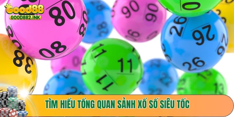 Xổ Số Siêu Tốc - Bí Quyết Đổi Đời Chỉ Sau 1 Phút Cùng GOOD88 2 Tìm hiểu tổng quan sảnh xổ số siêu tốc tại GOOD88