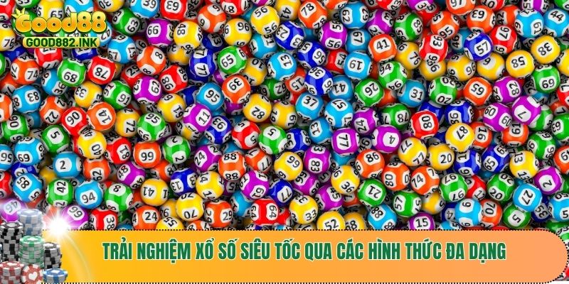 Xổ Số Siêu Tốc - Bí Quyết Đổi Đời Chỉ Sau 1 Phút Cùng GOOD88 3 Trải nghiệm xổ số siêu tốc qua các hình thức đa dạng